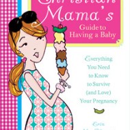 The Christian Mama’s Guide to Having a Baby