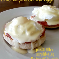 How To Poach an Egg plus 30 Incredible Egg Recipes and Tutorials