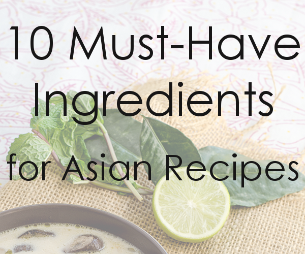 Must Have Ingredients for Asian Dishes